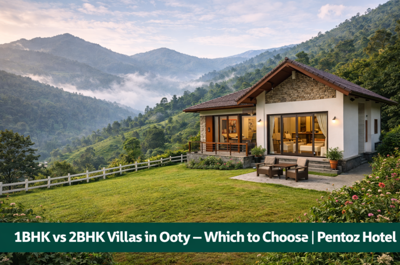 1BHK vs 2BHK Villas in Ooty – Which to Choose Pentoz Hotel