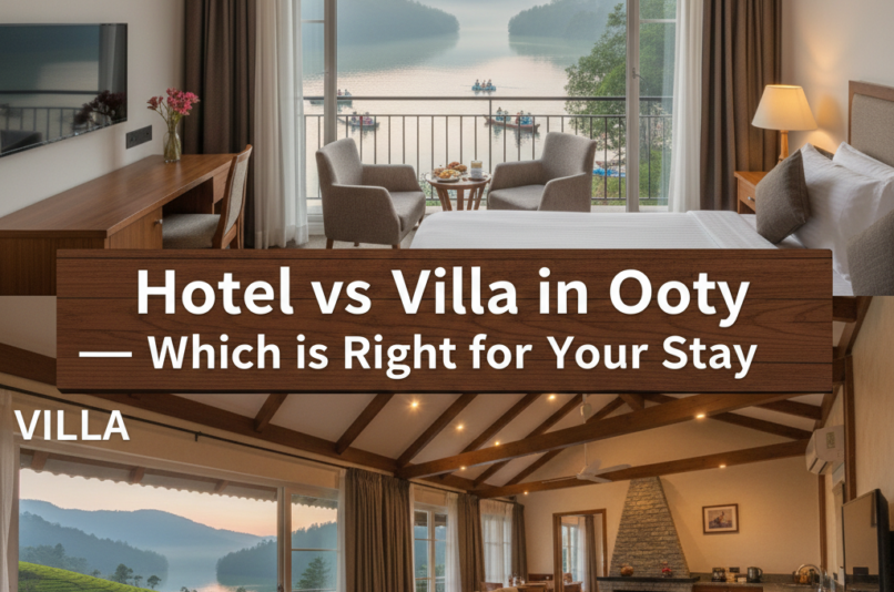 Hotel vs Villa in Ooty – Which is Right for Your Stay